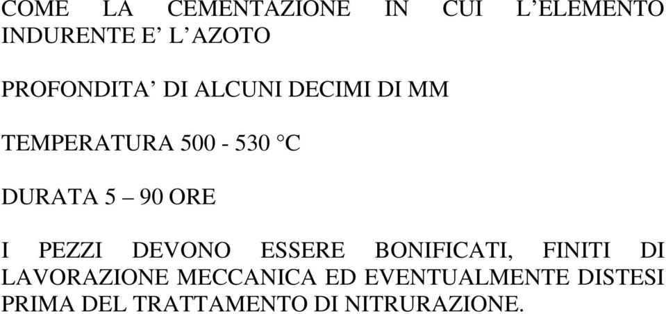 90 ORE I PEZZI DEVONO ESSERE BONIFICATI, FINITI DI LAVORAZIONE