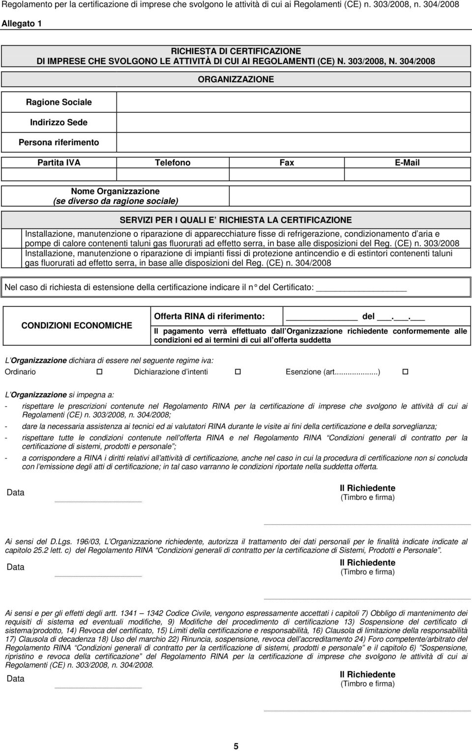 CERTIFICAZIONE Installazione, manutenzione o riparazione di apparecchiature fisse di refrigerazione, condizionamento d aria e pompe di calore contenenti taluni gas fluorurati ad effetto serra, in