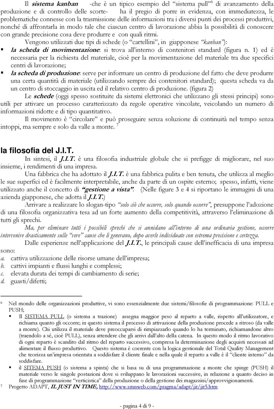 grande precisione cosa deve produrre e con quali ritmi.