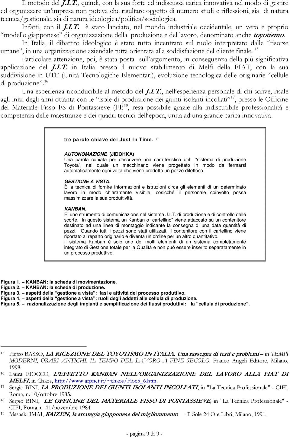 tecnica/gestionale, sia di natura ideologica/politica/sociologica. Infatti, con il J.I.T.