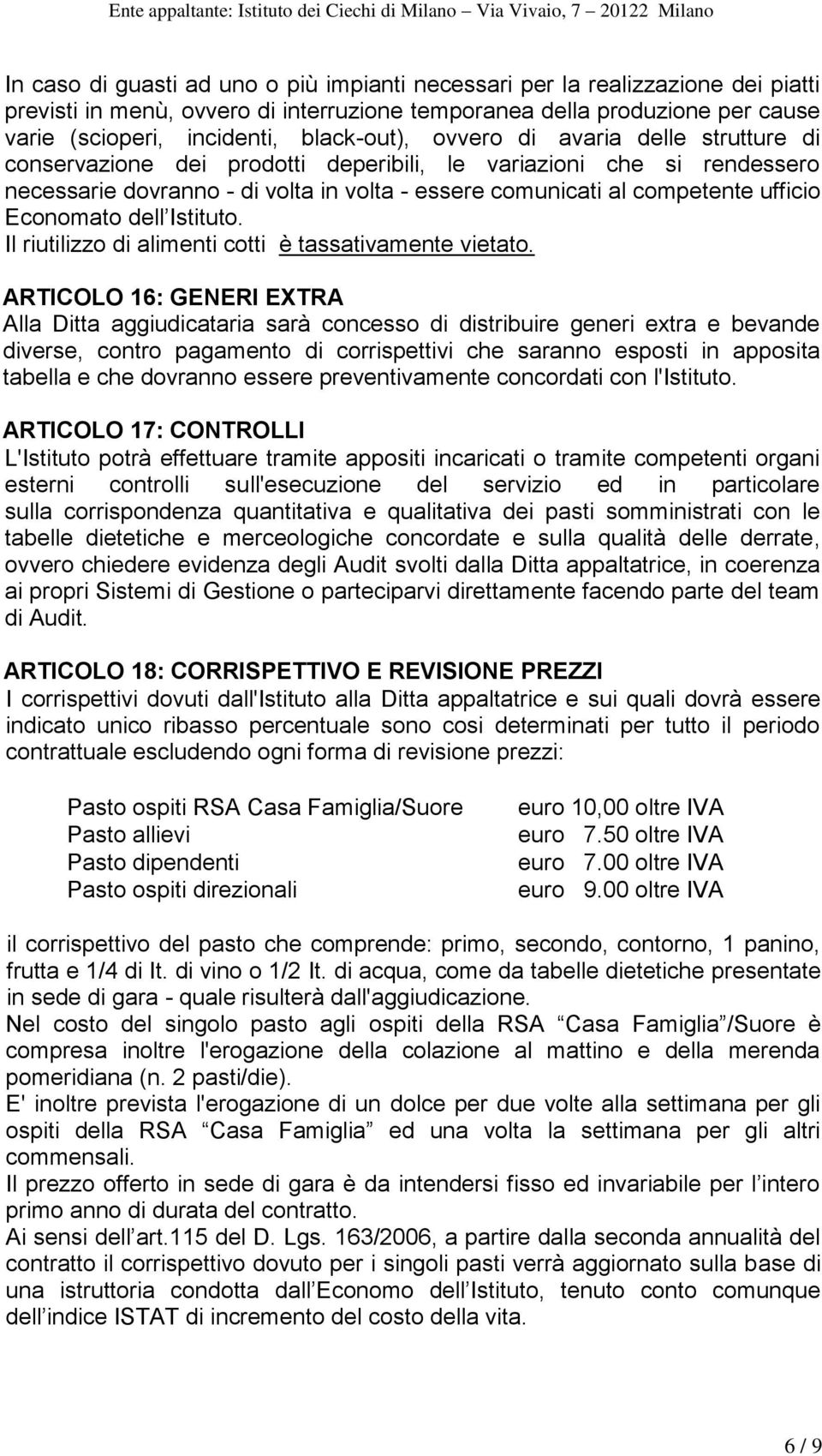 ufficio Economato dell Istituto. Il riutilizzo di alimenti cotti è tassativamente vietato.