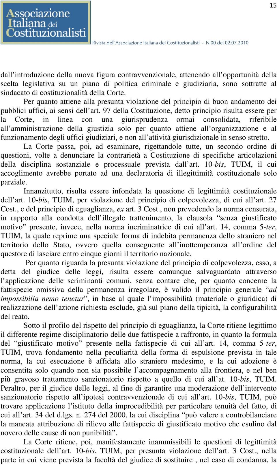 97 della Costituzione, detto principio risulta essere per la Corte, in linea con una giurisprudenza ormai consolidata, riferibile all amministrazione della giustizia solo per quanto attiene all