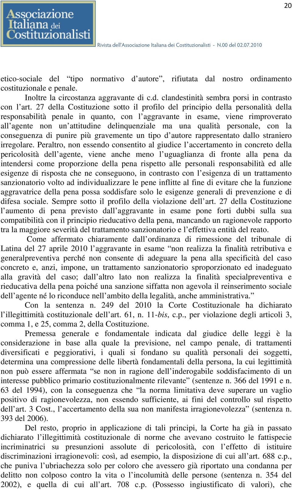 ma una qualità personale, con la conseguenza di punire più gravemente un tipo d autore rappresentato dallo straniero irregolare.