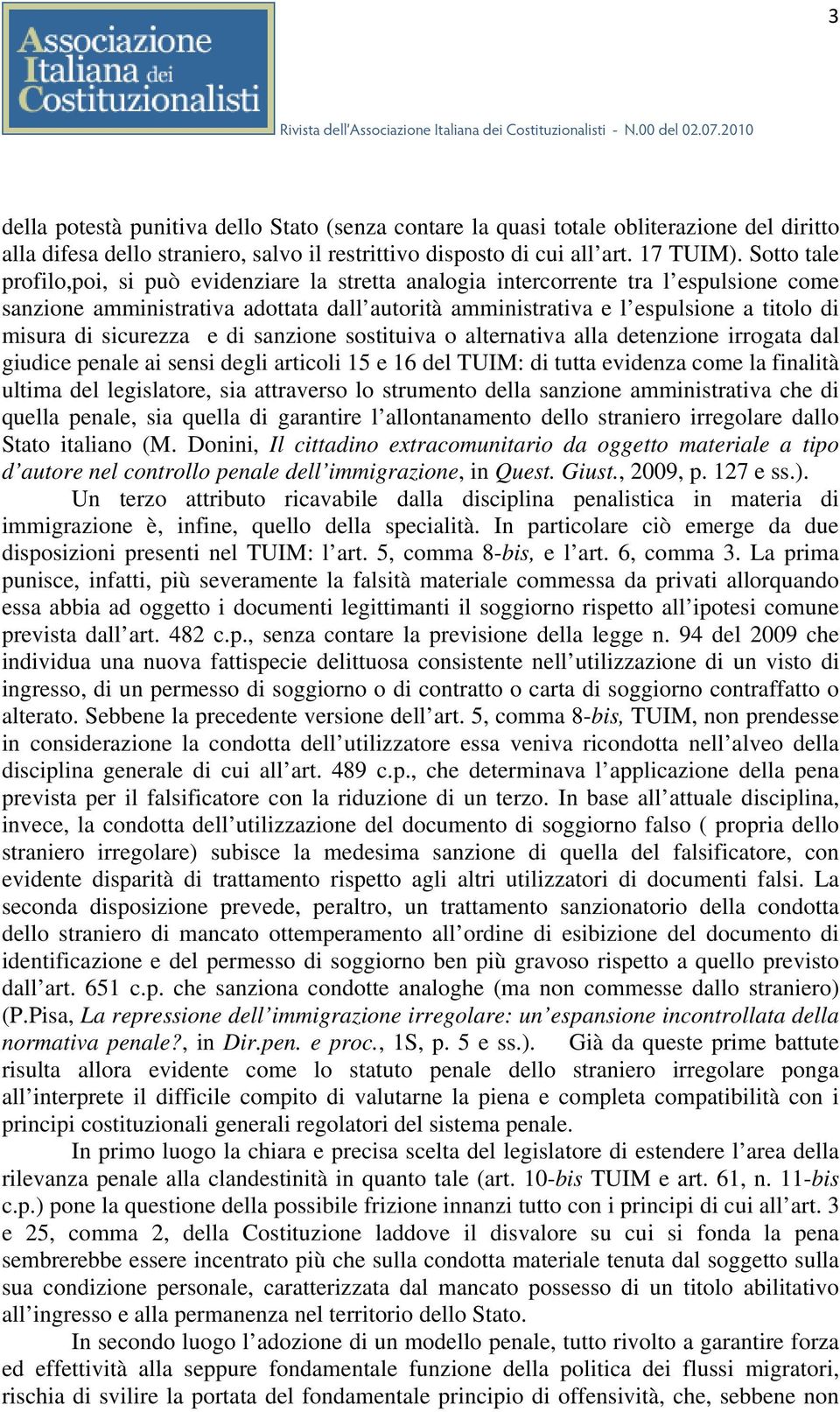 sicurezza e di sanzione sostituiva o alternativa alla detenzione irrogata dal giudice penale ai sensi degli articoli 15 e 16 del TUIM: di tutta evidenza come la finalità ultima del legislatore, sia