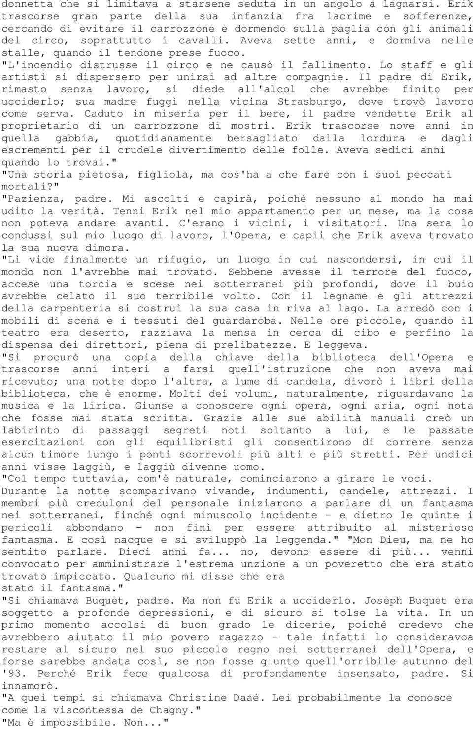 Aveva sette anni, e dormiva nelle stalle, quando il tendone prese fuoco. "L'incendio distrusse il circo e ne causò il fallimento. Lo staff e gli artisti si dispersero per unirsi ad altre compagnie.