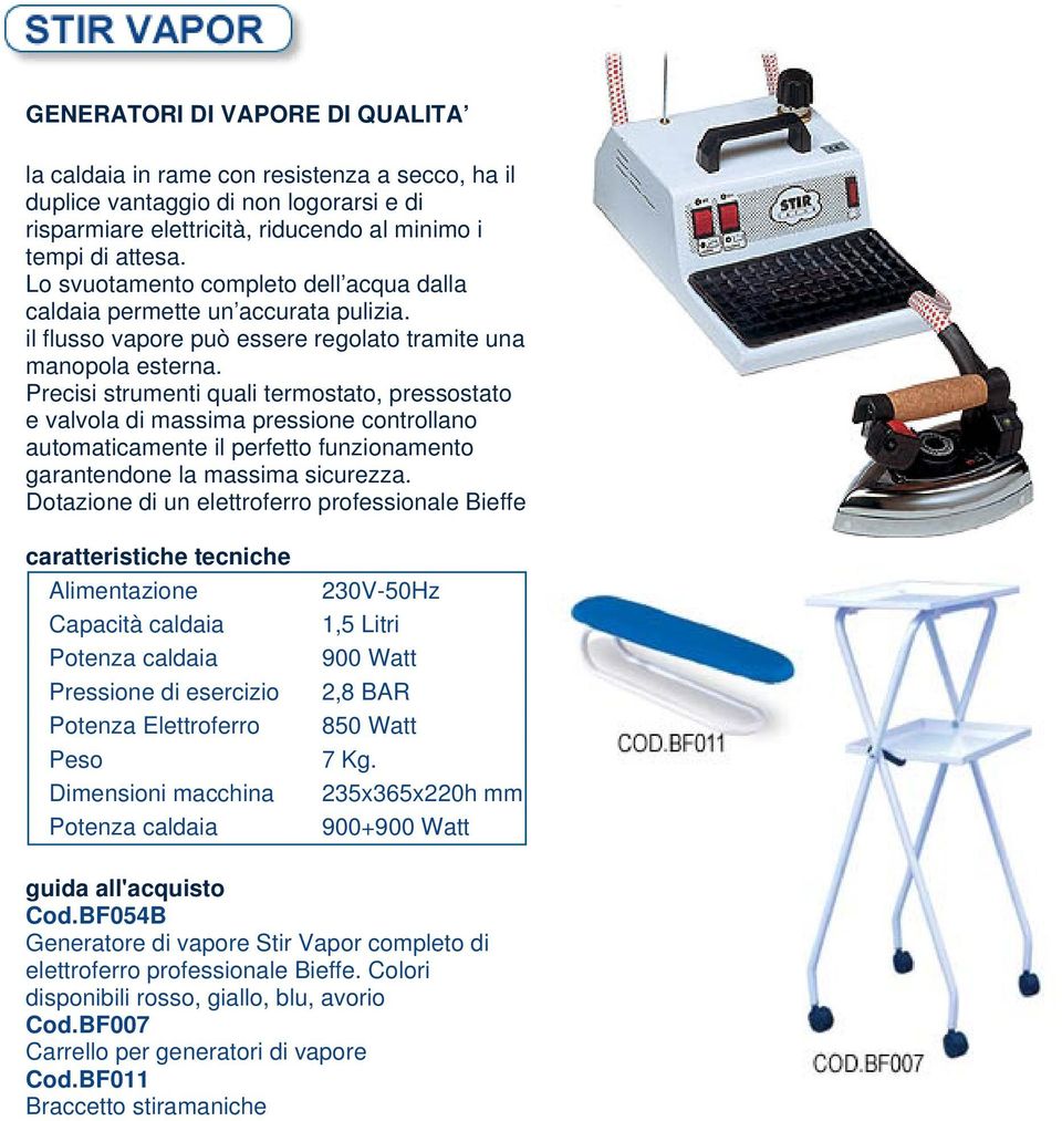 Precisi strumenti quali termostato, pressostato e valvola di massima pressione controllano automaticamente il perfetto funzionamento garantendone la massima