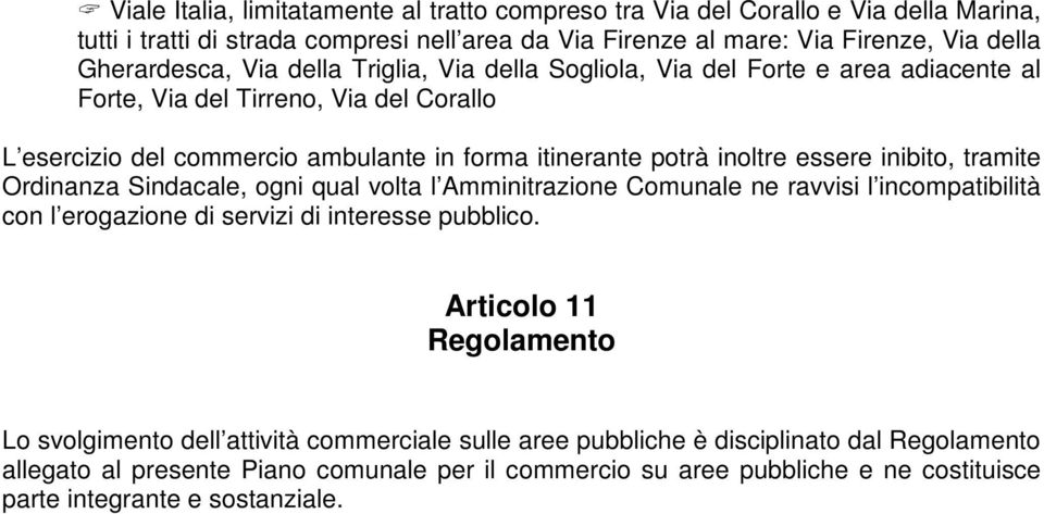 tramite Ordinanza Sindacale, ogni qual volta l Amminitrazione Comunale ne ravvisi l incompatibilità con l erogazione di servizi di interesse pubblico.