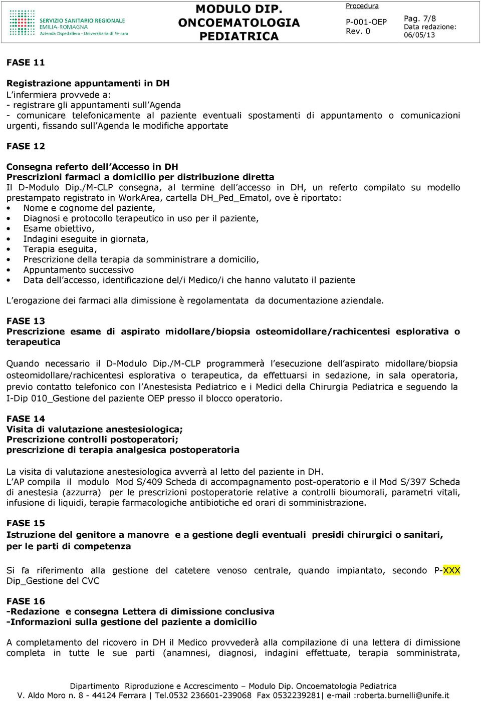 /M-CLP consegna, al termine dell accesso in DH, un referto compilato su modello prestampato registrato in WorkArea, cartella DH_Ped_Ematol, ove è riportato: Nome e cognome del paziente, Diagnosi e