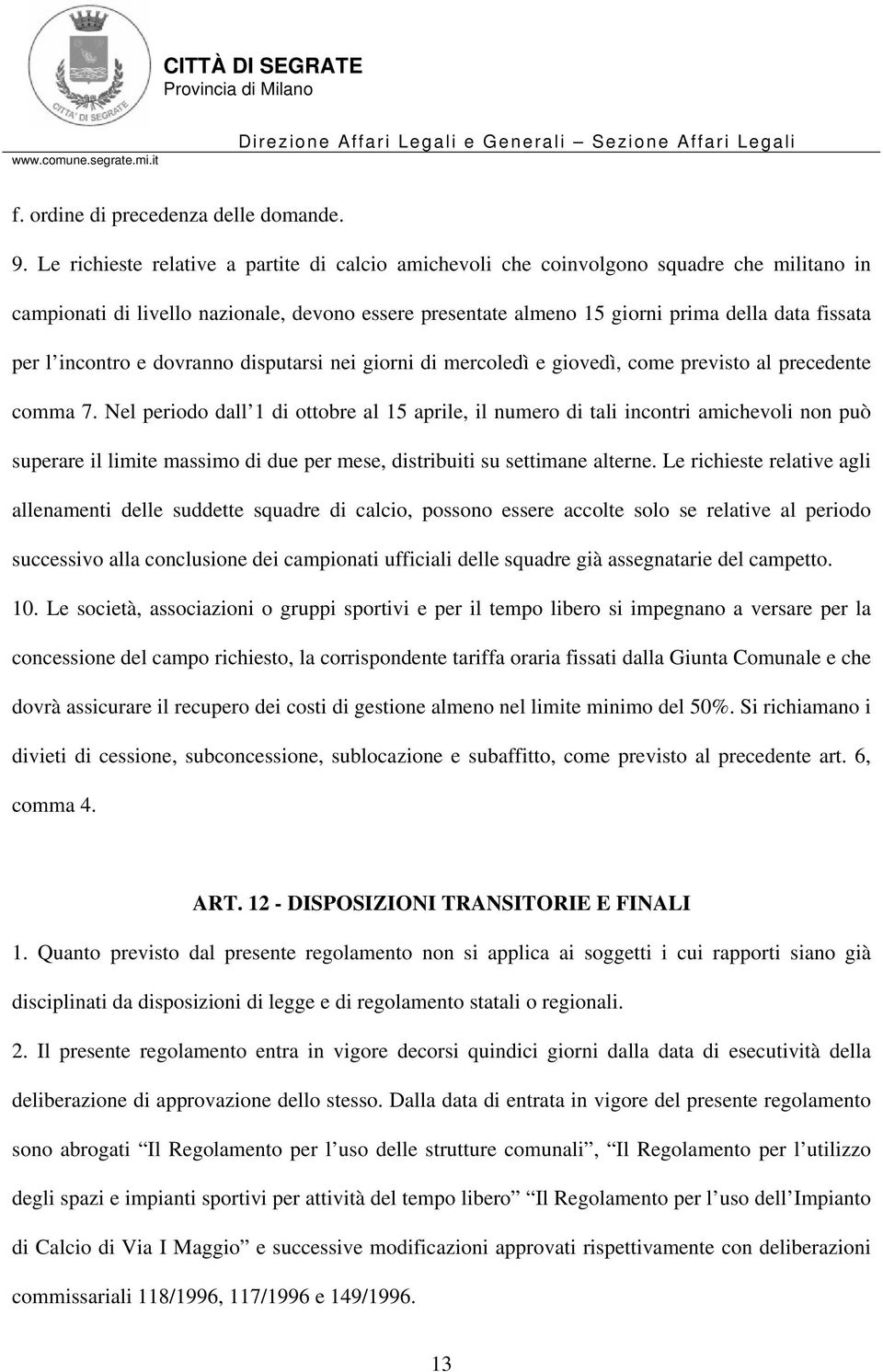 incontro e dovranno disputarsi nei giorni di mercoledì e giovedì, come previsto al precedente comma 7.