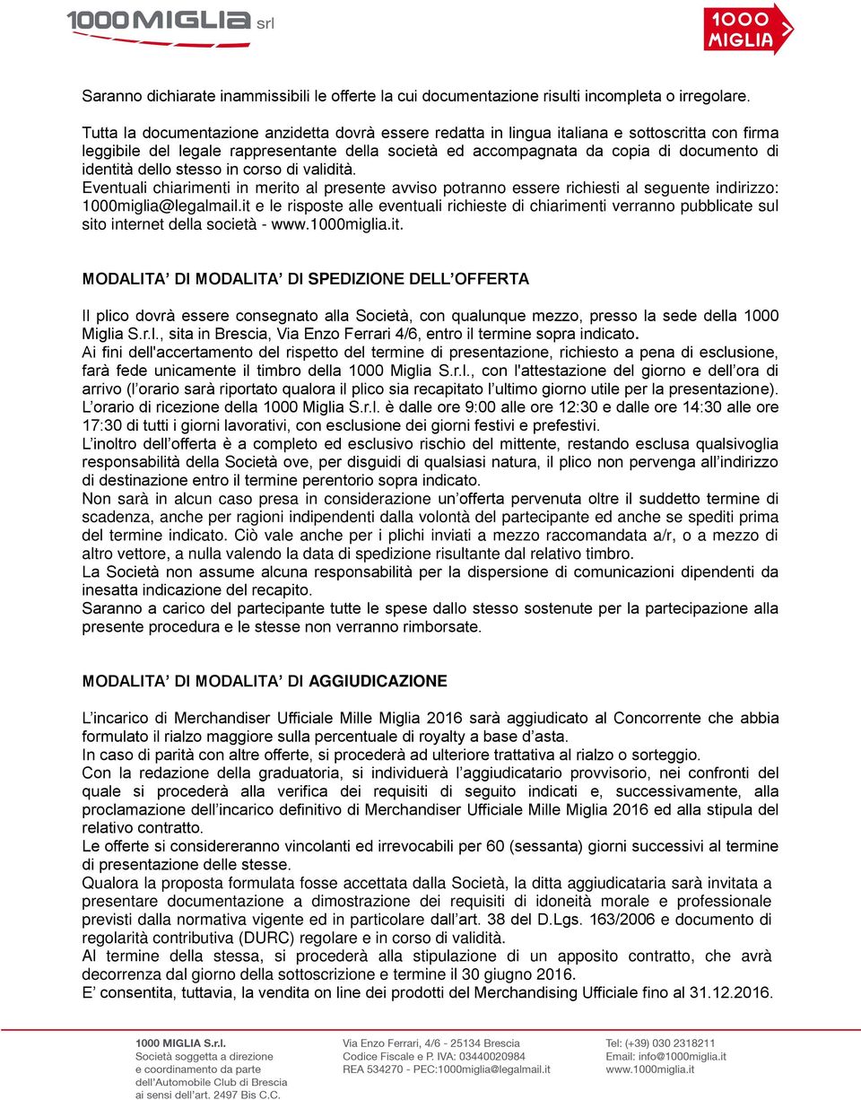 dello stesso in corso di validità. Eventuali chiarimenti in merito al presente avviso potranno essere richiesti al seguente indirizzo: 1000miglia@legalmail.