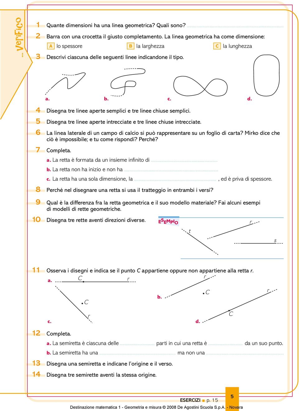 d 4 Disegna tre linee aperte semplici e tre linee chiuse semplici 5 Disegna tre linee aperte intrecciate e tre linee chiuse intrecciate 6 La linea laterale di un campo di calcio si può rappresentare