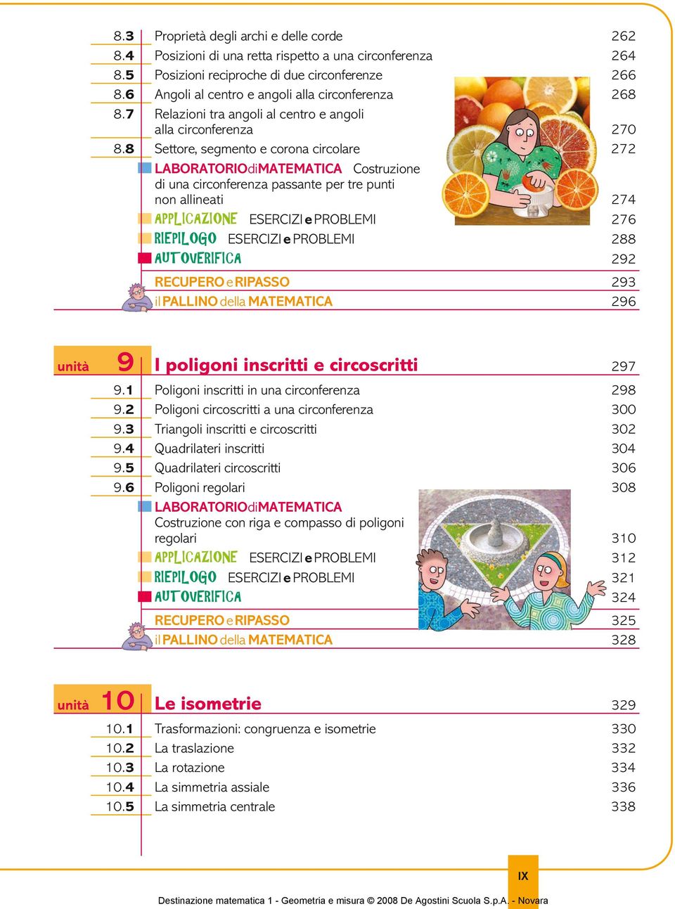 allineati 274 APPLICAZIONE ESERCIZI e PROBLEMI 276 RIEPILOGO ESERCIZI e PROBLEMI 288 AUTOERIICA 292 RECUPERO eripasso 293 il PALLINO della MATEMATICA 296 unità 9 I poligoni inscritti e circoscritti