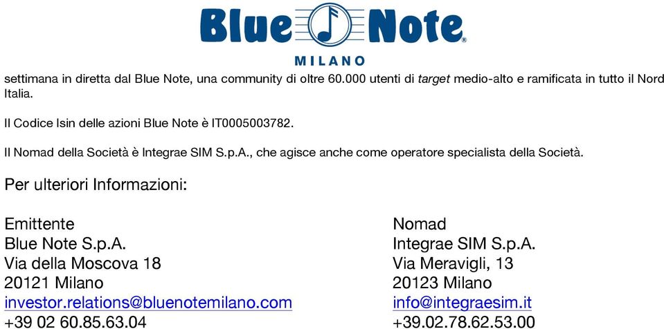 , che agisce anche come operatore specialista della Società. Per ulteriori Informazioni: Emittente Nomad Blue Note S.p.A.