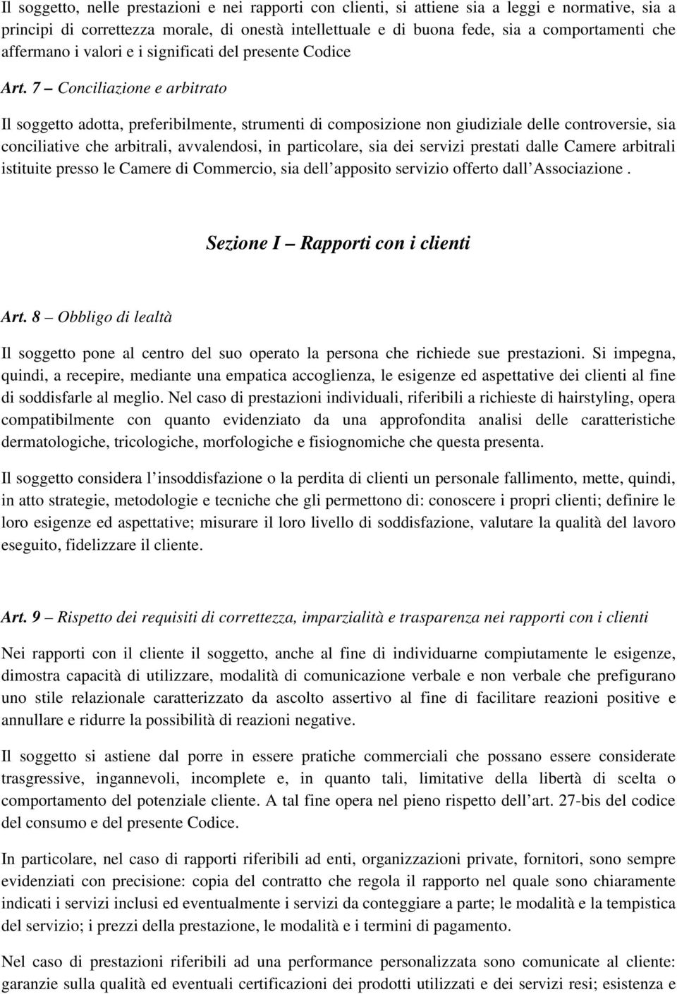 7 Conciliazione e arbitrato Il soggetto adotta, preferibilmente, strumenti di composizione non giudiziale delle controversie, sia conciliative che arbitrali, avvalendosi, in particolare, sia dei