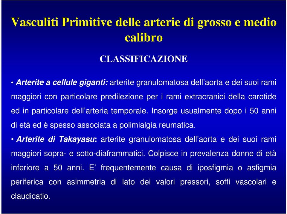 Insorge usualmente dopo i 50 anni di età ed è spesso associata a polimialgia reumatica.