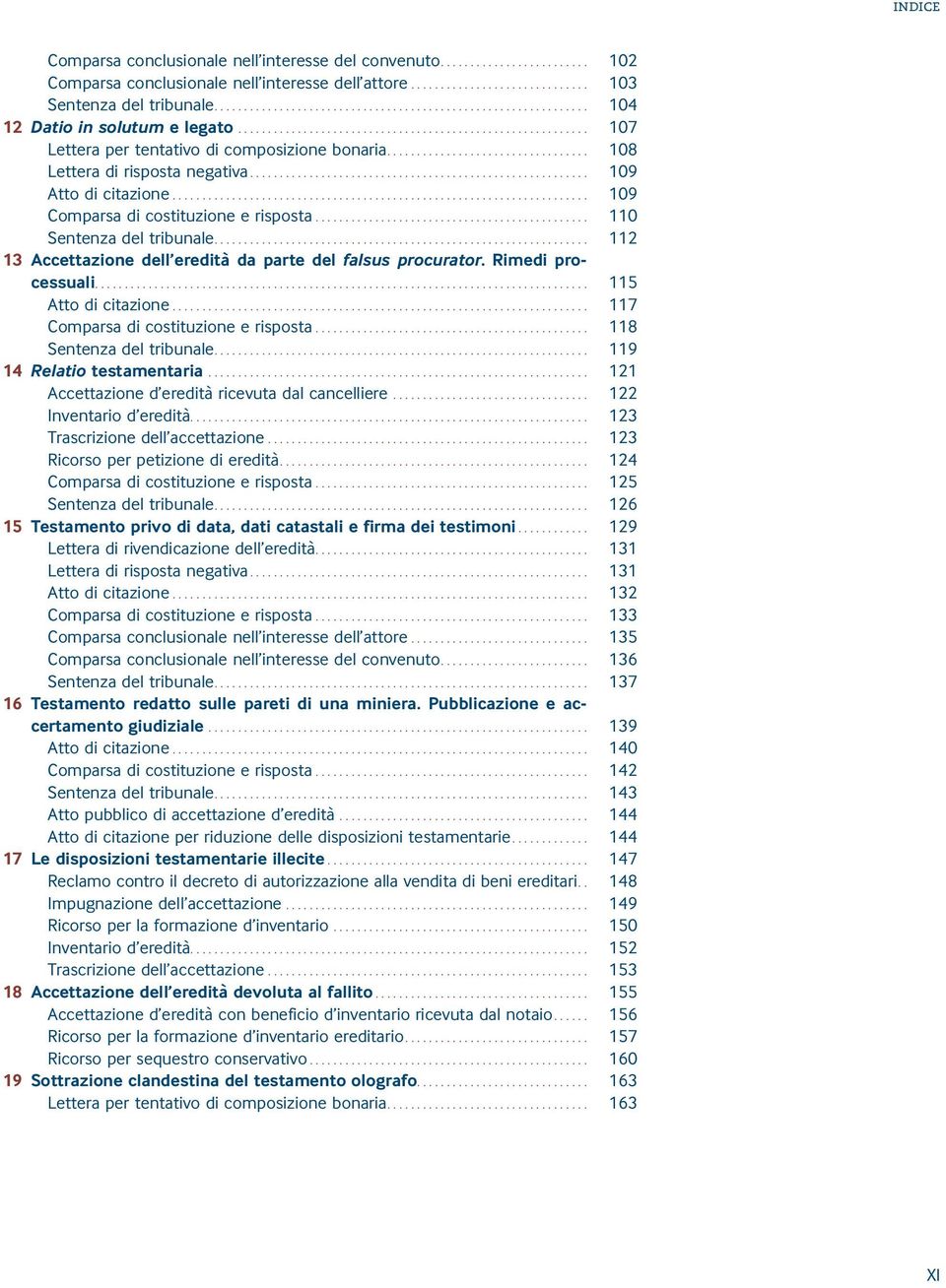 ... 112 13 Accettazione dell eredità da parte del falsus procurator. Rimedipro- cessuali.... 115 Atto di citazione... 117 Comparsa di costituzione e risposta... 118 Sentenza del tribunale.