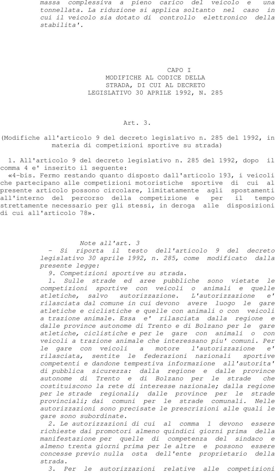 285 del 1992, in materia di competizioni sportive su strada) 1. All'articolo 9 del decreto legislativo n. 285 del 1992, dopo il comma 4 e' inserito il seguente: «4-bis.