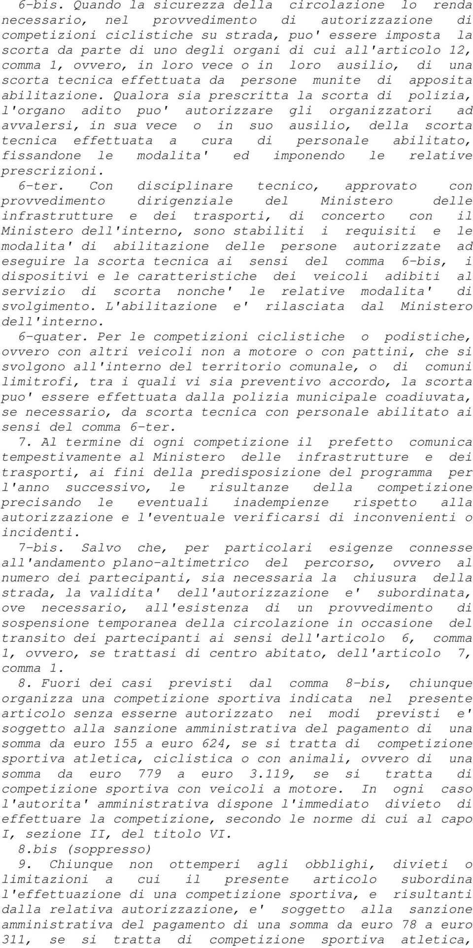 cui all'articolo 12, comma 1, ovvero, in loro vece o in loro ausilio, di una scorta tecnica effettuata da persone munite di apposita abilitazione.