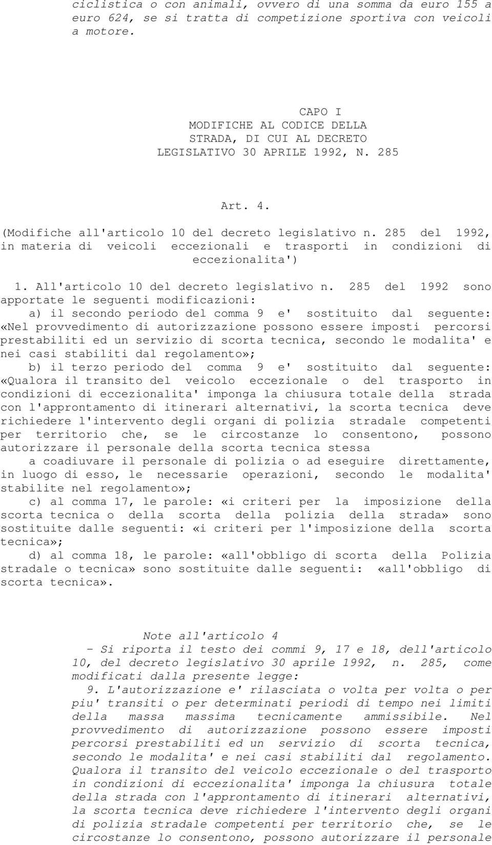 285 del 1992, in materia di veicoli eccezionali e trasporti in condizioni di eccezionalita') 1. All'articolo 10 del decreto legislativo n.