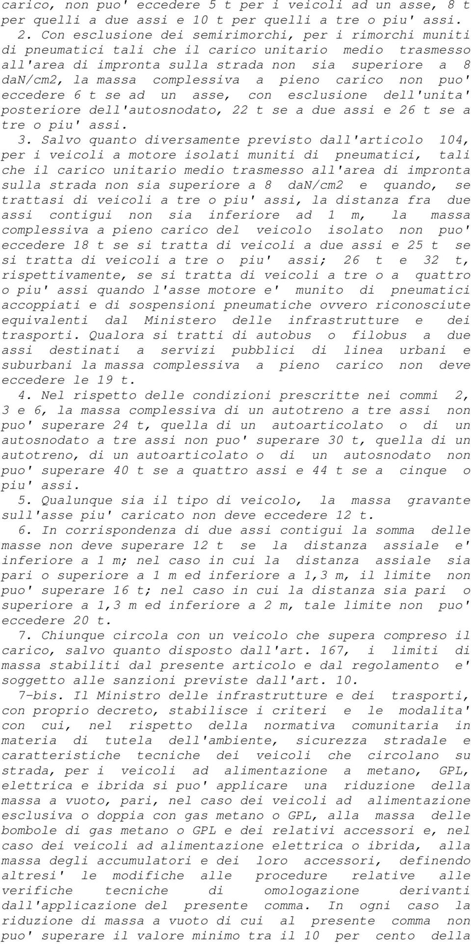 a pieno carico non puo' eccedere 6 t se ad un asse, con esclusione dell'unita' posteriore dell'autosnodato, 22 t se a due assi e 26 t se a tre o piu' assi. 3.