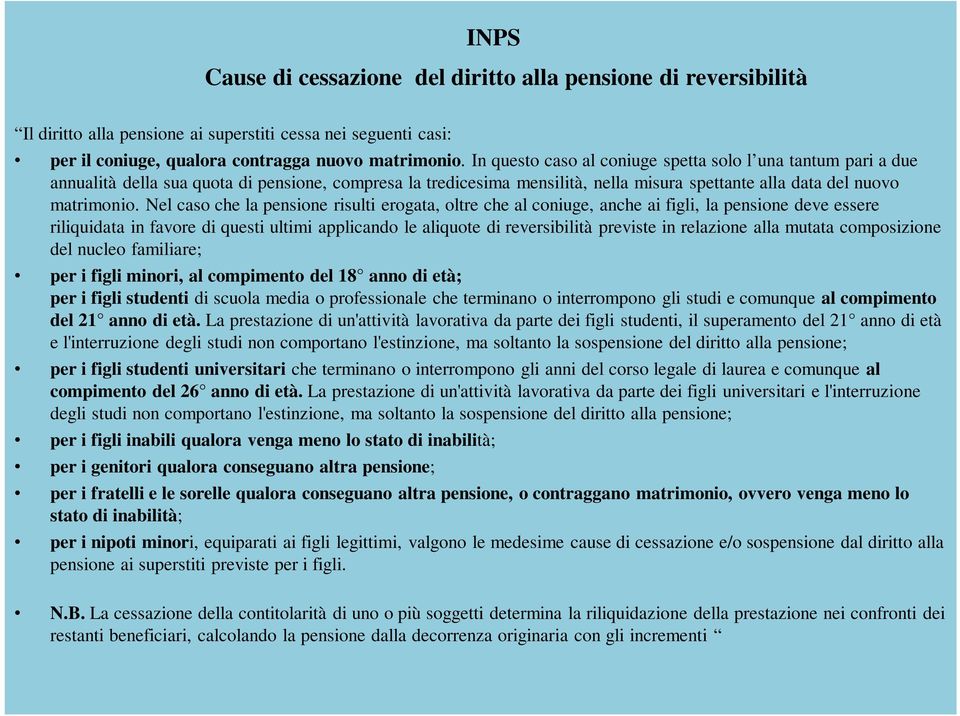 Nel caso che la pensione risulti erogata, oltre che al coniuge, anche ai figli, la pensione deve essere riliquidata in favore di questi ultimi applicando le aliquote di reversibilità previste in