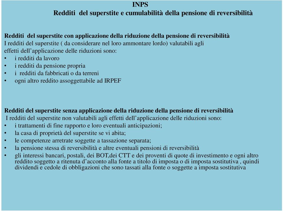 reddito assoggettabile ad IRPEF Redditi del superstite senza applicazione della riduzione della pensione di reversibilità I redditi del superstite non valutabili agli effetti dell applicazione delle