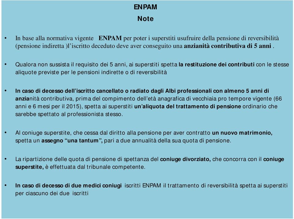 Qualora non sussista il requisito dei 5 anni, ai superstiti spetta la restituzione dei contributi con le stesse aliquote previste per le pensioni indirette o di reversibilità In caso di decesso dell