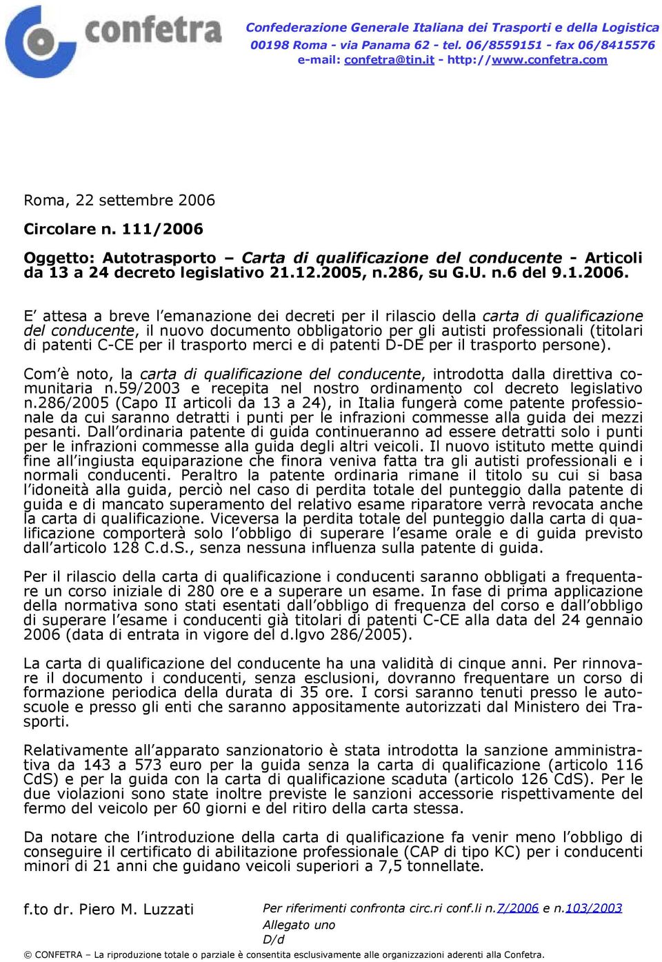 Oggetto: Autotrasporto Carta di qualificazione del conducente - Articoli da 13 a 24 decreto legislativo 21.12.2005, n.286, su G.U. n.6 del 9.1.2006.