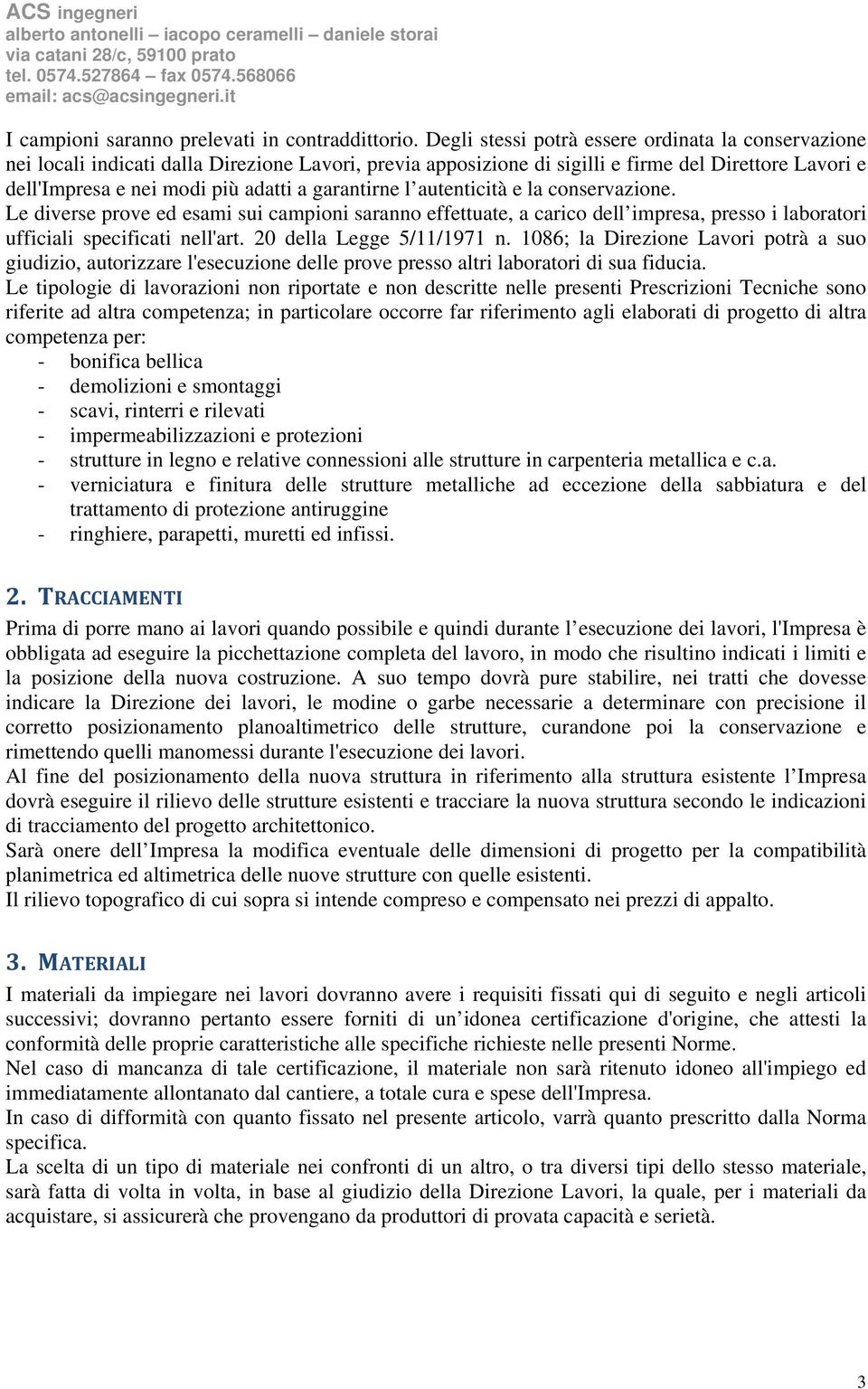 garantirne l autenticità e la conservazione. Le diverse prove ed esami sui campioni saranno effettuate, a carico dell impresa, presso i laboratori ufficiali specificati nell'art.