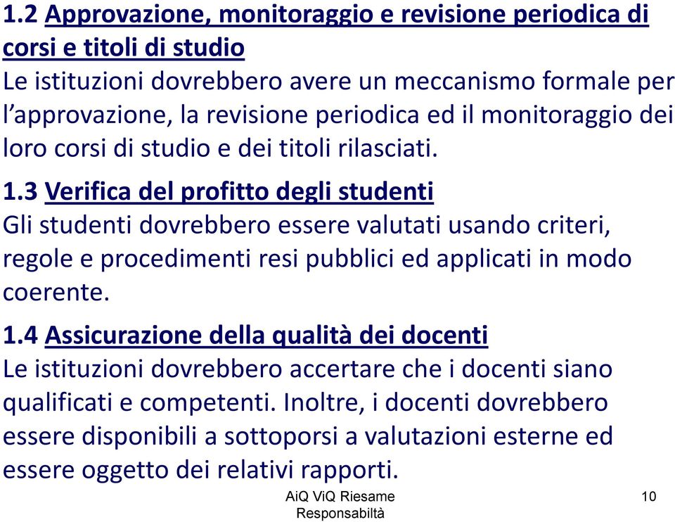 3 Verifica del profitto degli studenti Gli studenti dovrebbero essere valutati usando criteri, regole e procedimenti resi pubblici ed applicati in modo coerente. 1.