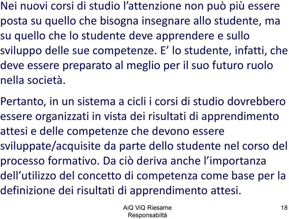 Pertanto, in un sistema a cicli i corsi di studio dovrebbero essere organizzati in vista dei risultati di apprendimento attesi e delle competenze che devono essere