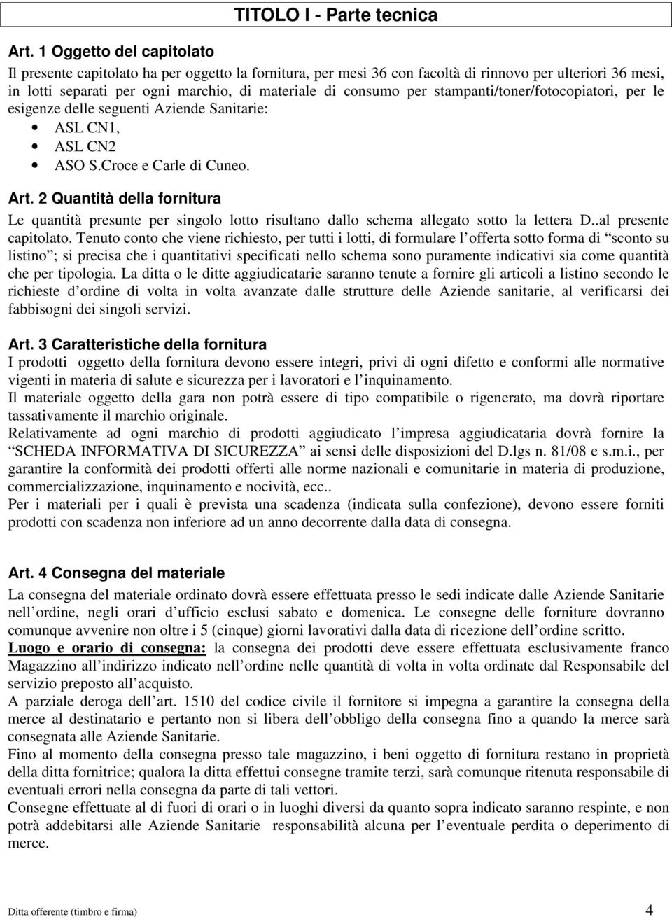 stampanti/toner/fotocopiatori, per le esigenze delle seguenti Aziende Sanitarie: ASL CN1, ASL CN2 ASO S.Croce e Carle di Cuneo. Art.