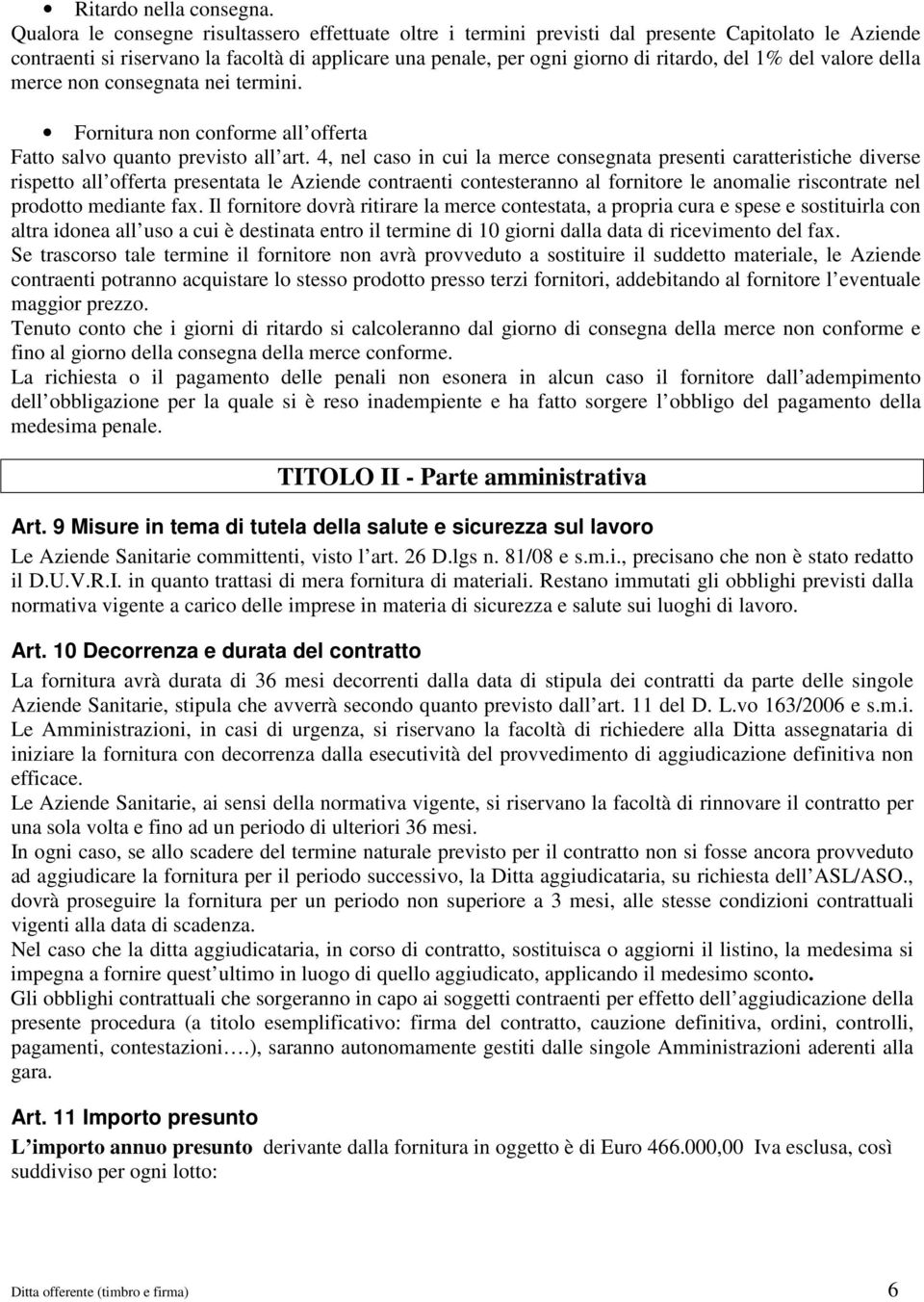 del valore della merce non consegnata nei termini. Fornitura non conforme all offerta Fatto salvo quanto previsto all art.