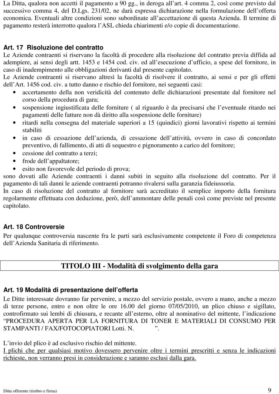 Il termine di pagamento resterà interrotto qualora l ASL chieda chiarimenti e/o copie di documentazione. Art.