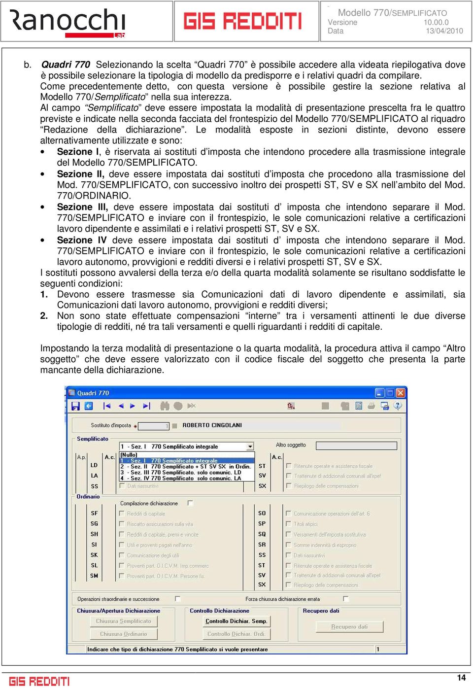 Al campo Semplificato deve essere impostata la modalità di presentazione prescelta fra le quattro previste e indicate nella seconda facciata del frontespizio del al riquadro Redazione della