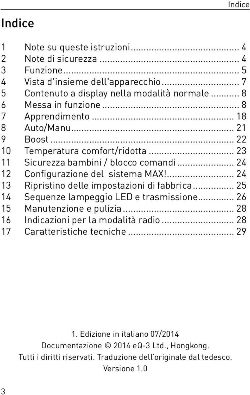 .. 24 12 Configurazione del sistema MAX!... 24 13 Ripristino delle impostazioni di fabbrica... 25 14 Sequenze lampeggio LED e trasmissione... 26 15 Manutenzione e pulizia.