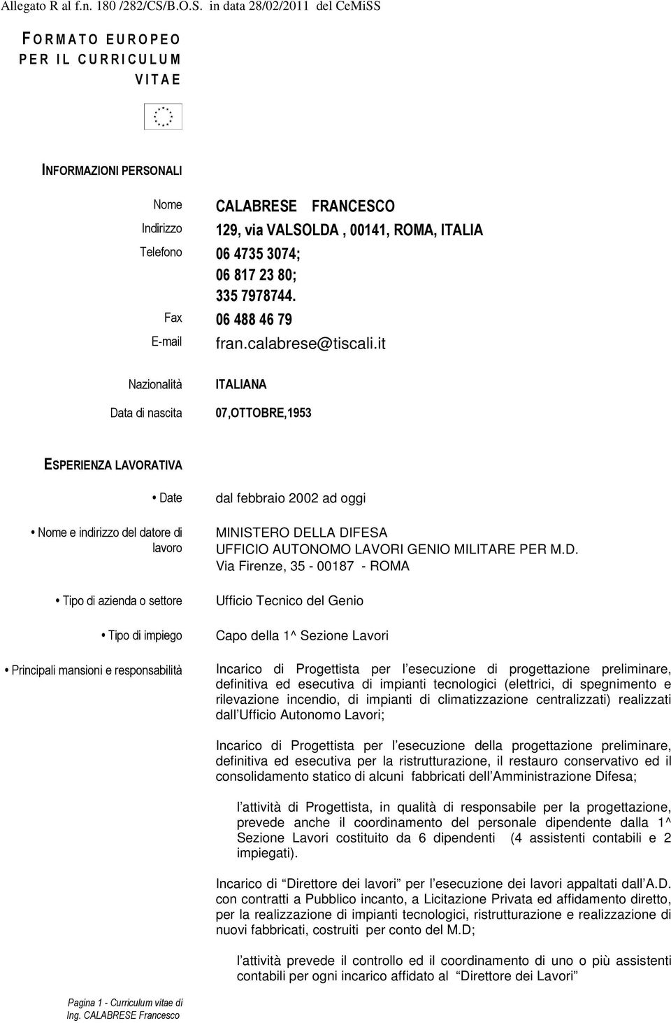 in data 28/02/2011 del CeMiSS F O R M A T O E U R O P E O P E R I L C U R R I C U L U M V I T A E INFORMAZIONI PERSONALI Nome Indirizzo 129 CALABRESE FRANCESCO Telefono 06 4735 3074; 06 817 23 80;