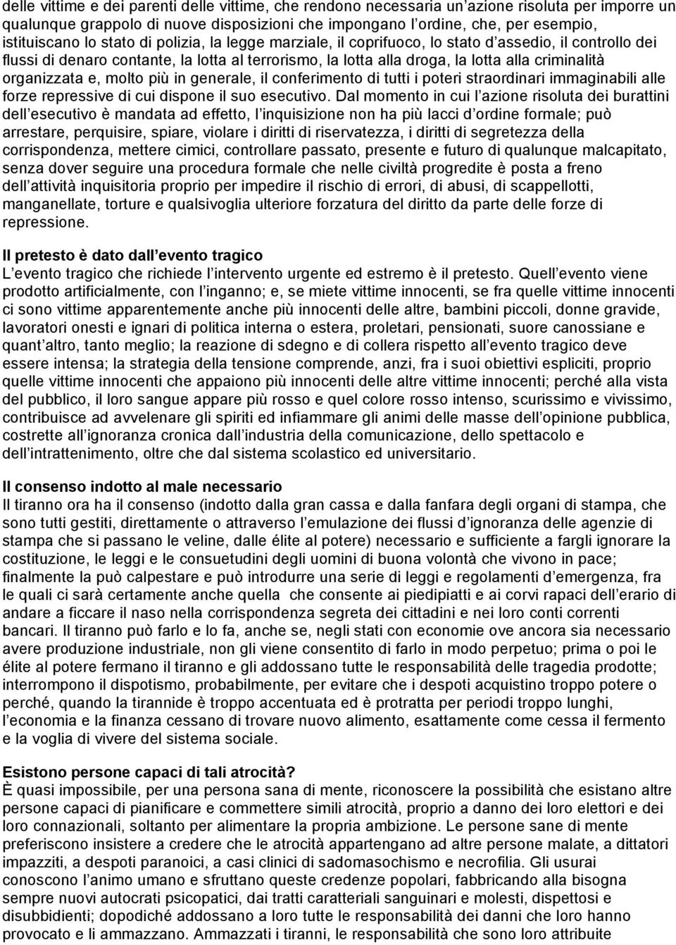 e, molto più in generale, il conferimento di tutti i poteri straordinari immaginabili alle forze repressive di cui dispone il suo esecutivo.