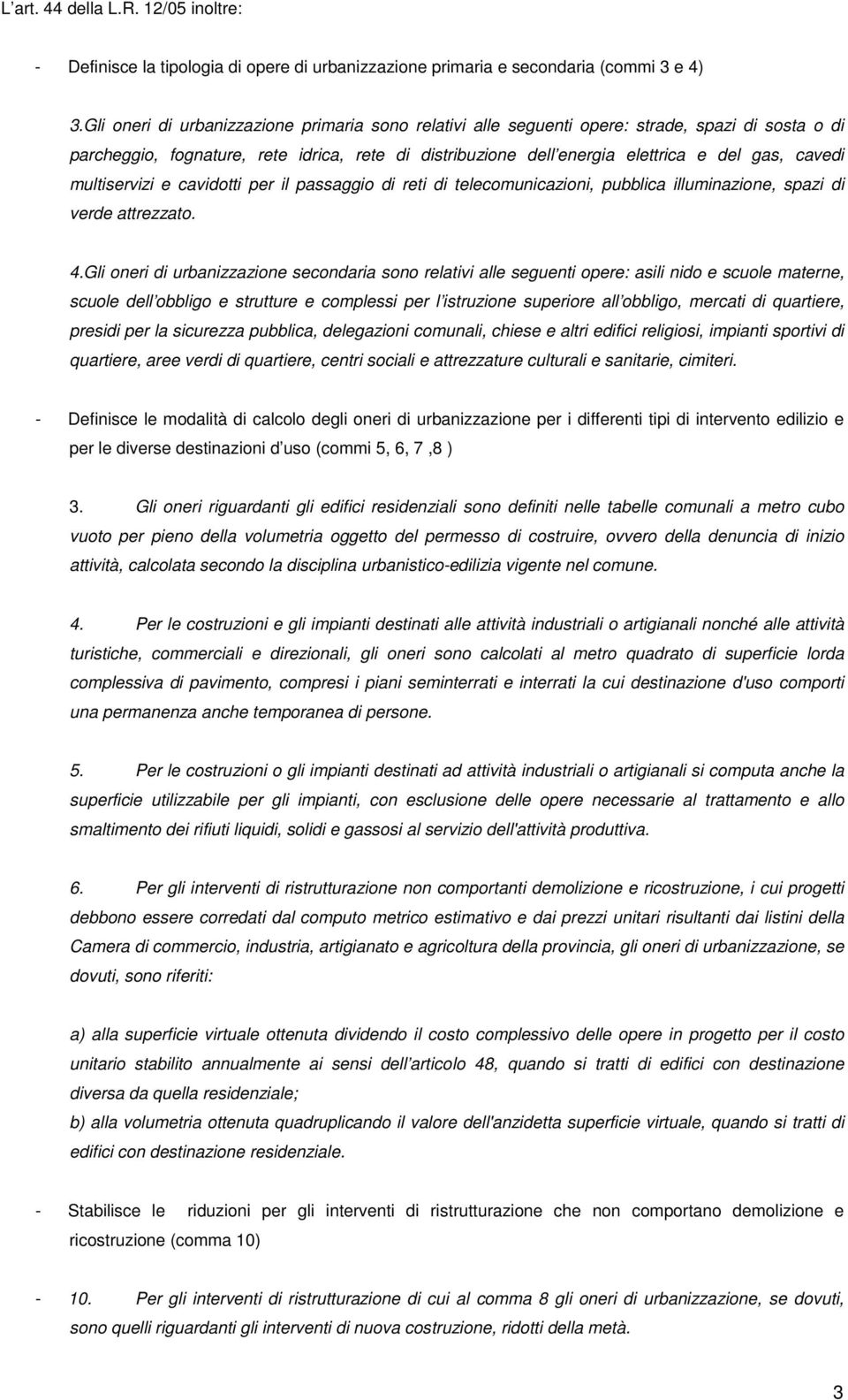 multiservizi e cavidotti per il passaggio di reti di telecomunicazioni, pubblica illuminazione, spazi di verde attrezzato. 4.