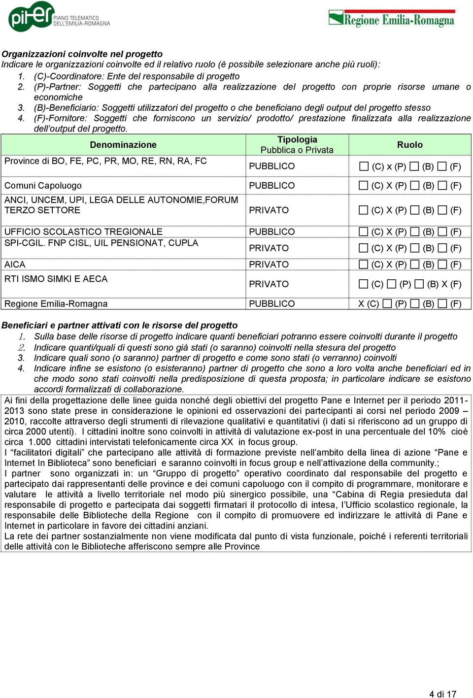 (B)-Beneficiario: Soggetti utilizzatori del progetto o che beneficiano degli output del progetto stesso 4.