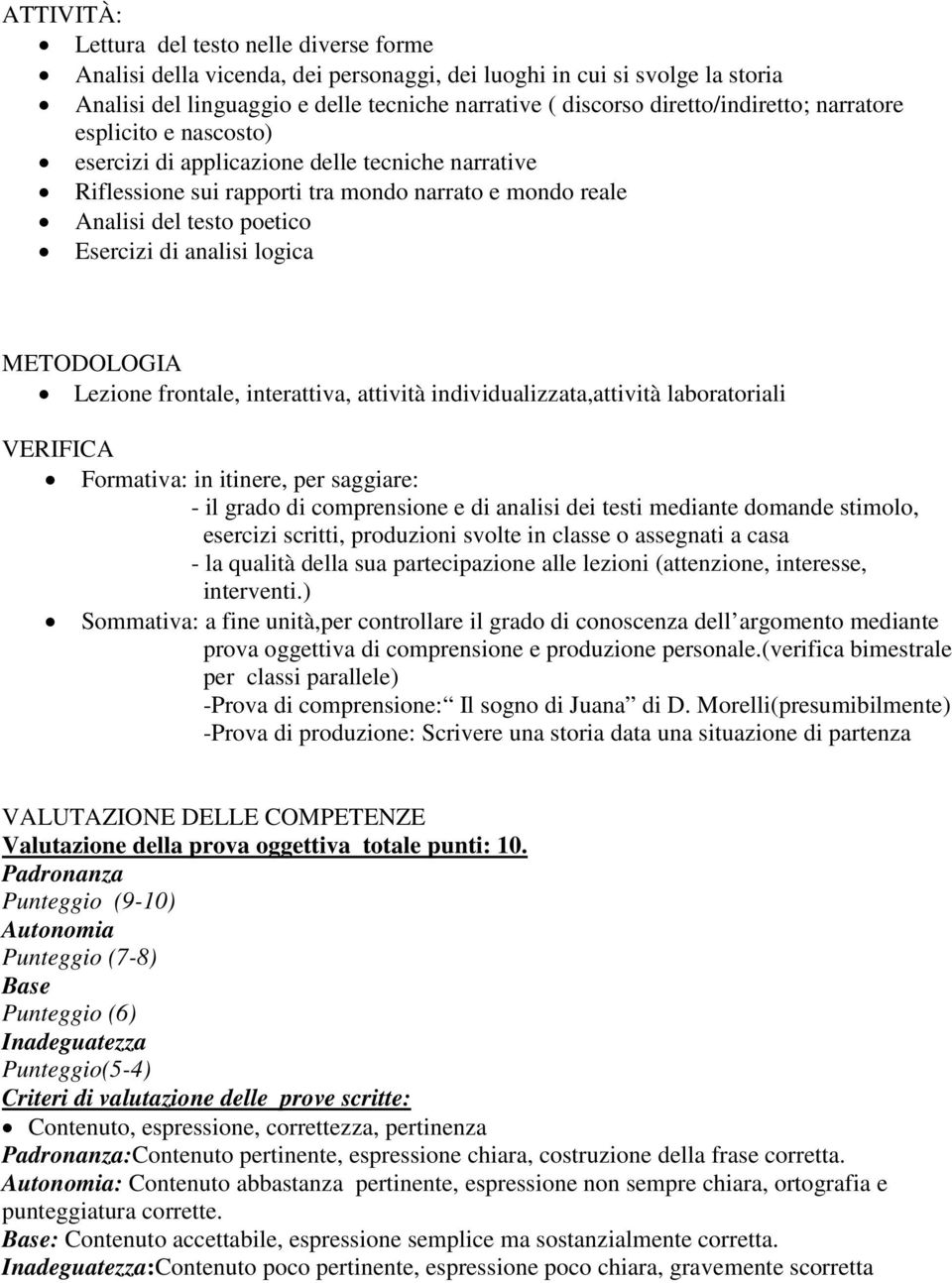 analisi logica METODOLOGIA Lezione frontale, interattiva, attività individualizzata,attività laboratoriali VERIFICA Formativa: in itinere, per saggiare: - il grado di comprensione e di analisi dei