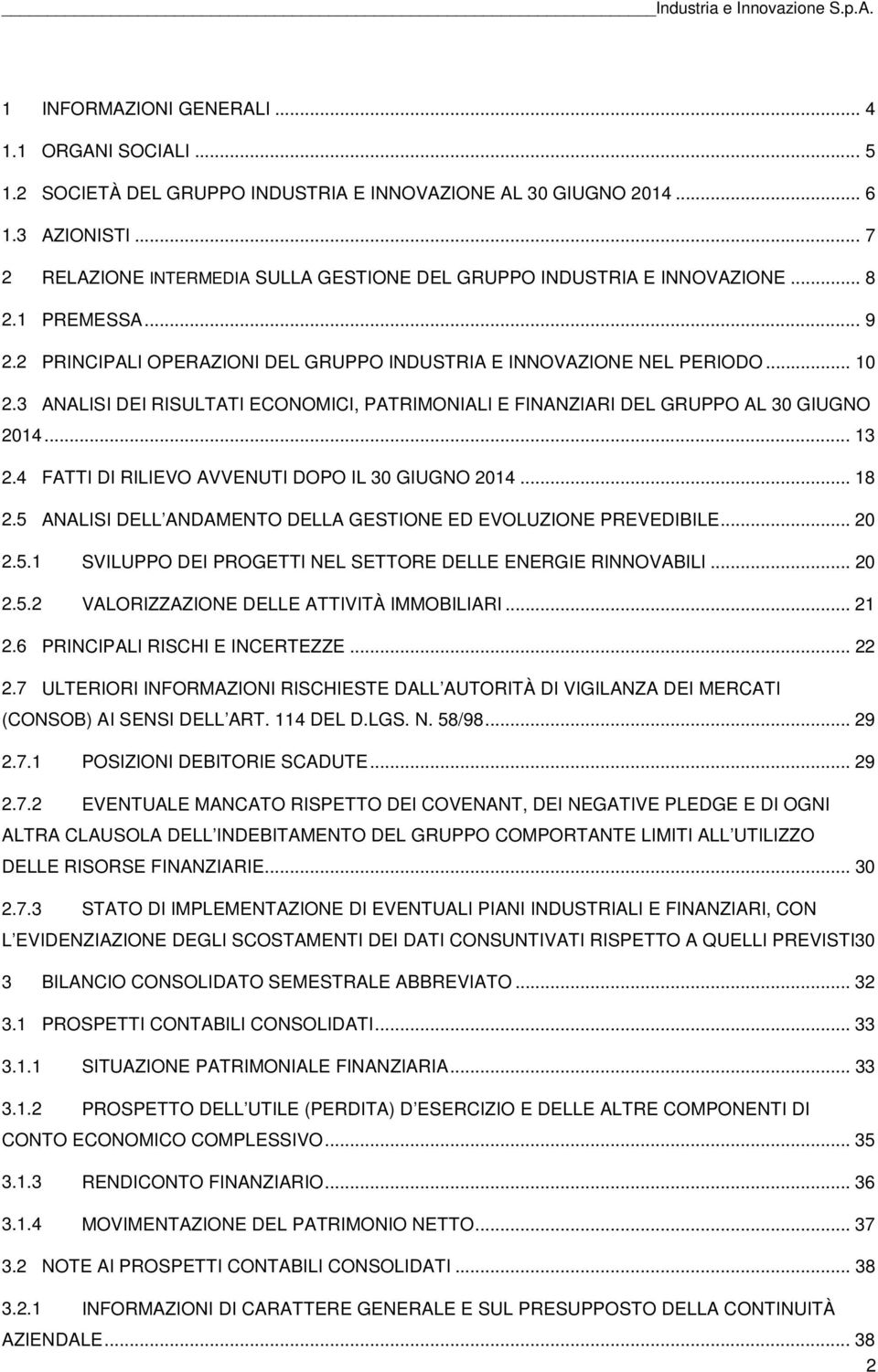 3 ANALISI DEI RISULTATI ECONOMICI, PATRIMONIALI E FINANZIARI DEL GRUPPO AL 30 GIUGNO 2014... 13 2.4 FATTI DI RILIEVO AVVENUTI DOPO IL 30 GIUGNO 2014... 18 2.