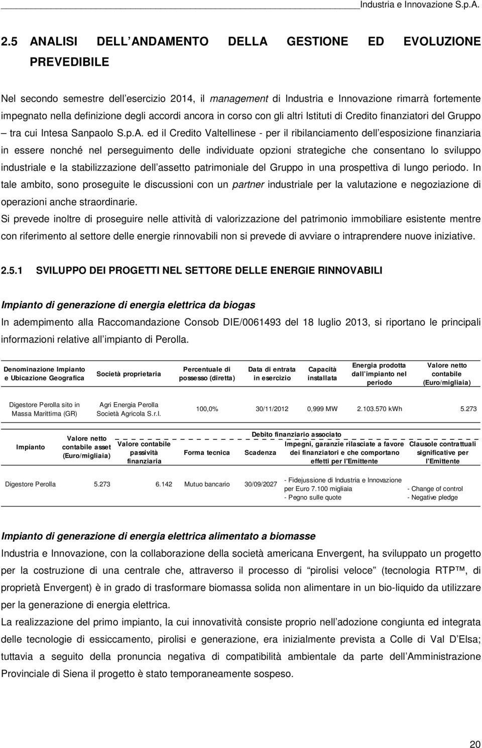 ed il Credito Valtellinese - per il ribilanciamento dell esposizione finanziaria in essere nonché nel perseguimento delle individuate opzioni strategiche che consentano lo sviluppo industriale e la