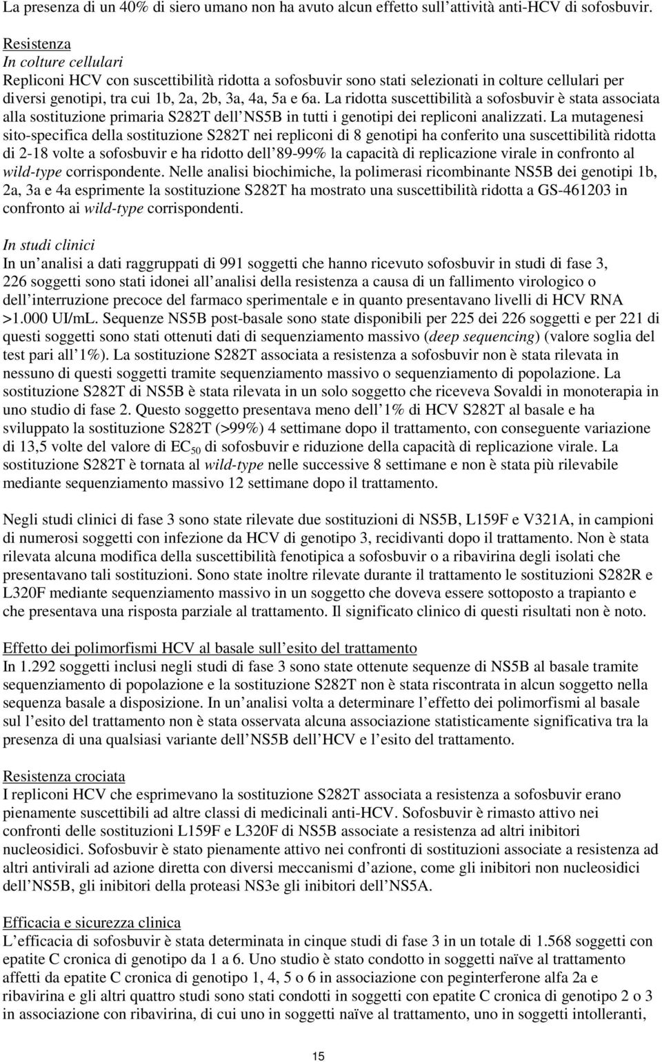 La ridotta suscettibilità a sofosbuvir è stata associata alla sostituzione primaria S282T dell NS5B in tutti i genotipi dei repliconi analizzati.