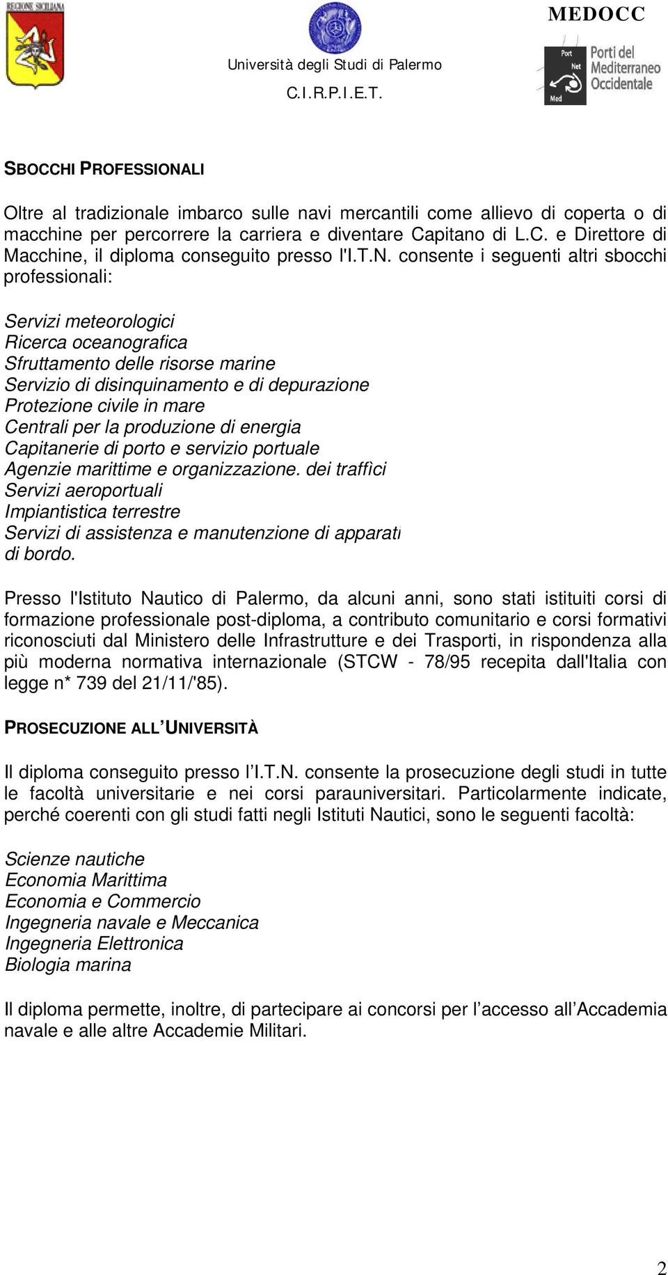 mare Centrali per la produzione di energia Capitanerie di porto e servizio portuale Agenzie marittime e organizzazione.