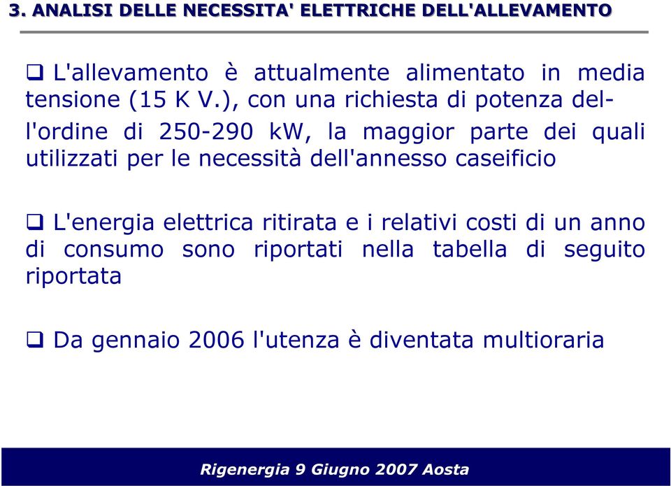 ), con una richiesta di potenza dell'ordine di 250-290 kw, la maggior parte dei quali utilizzati per le