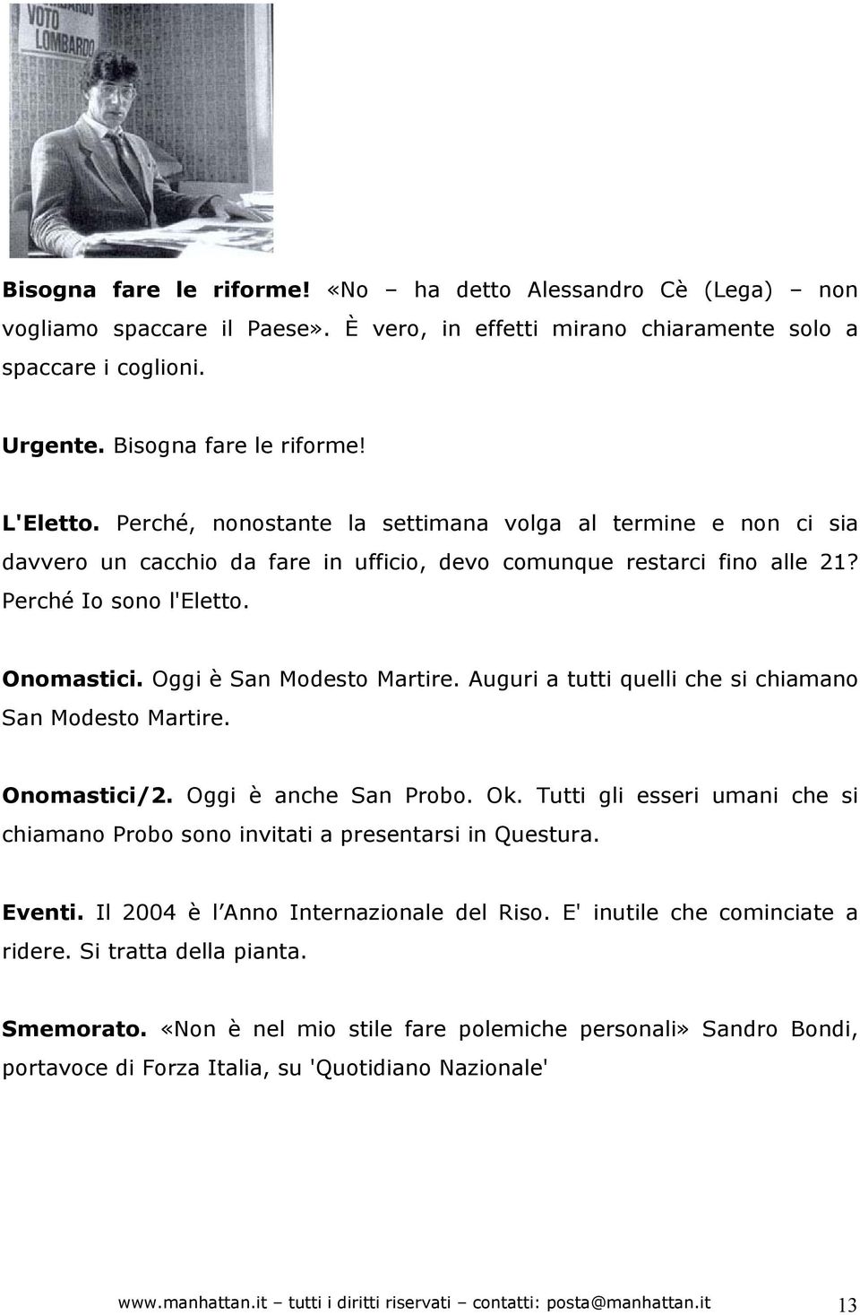 Oggi è San Modesto Martire. Auguri a tutti quelli che si chiamano San Modesto Martire. Onomastici/2. Oggi è anche San Probo. Ok.