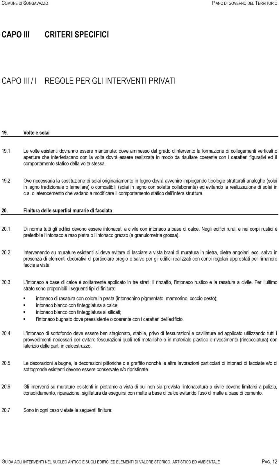 da risultare coerente con i caratteri figurativi ed il comportamento statico della volta stessa. 19.