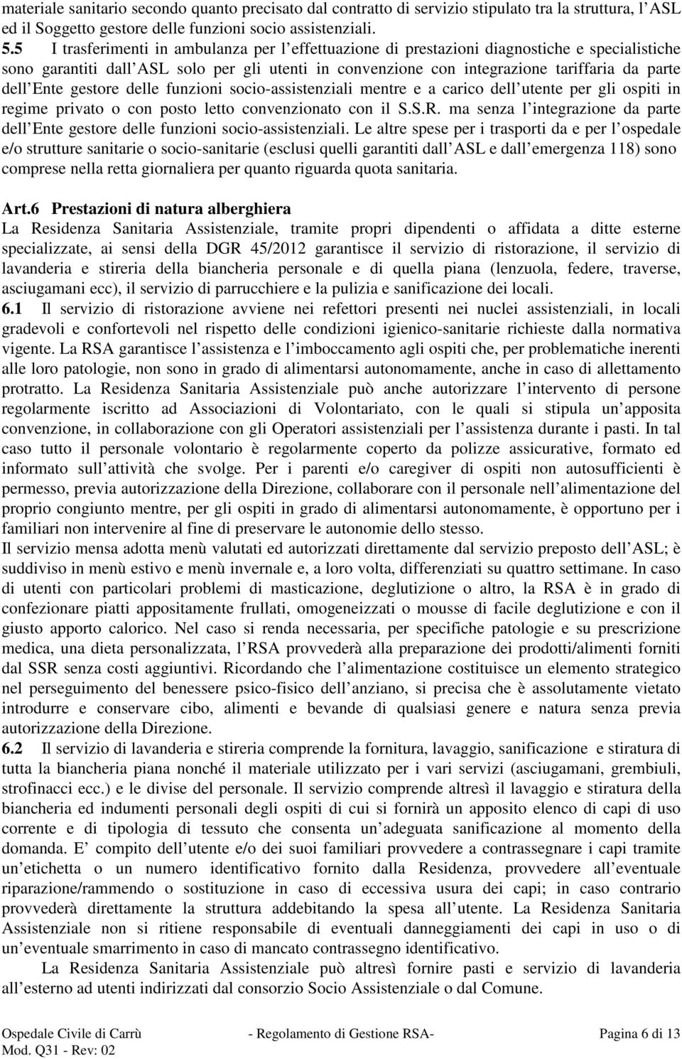 Ente gestore delle funzioni socio-assistenziali mentre e a carico dell utente per gli ospiti in regime privato o con posto letto convenzionato con il S.S.R.