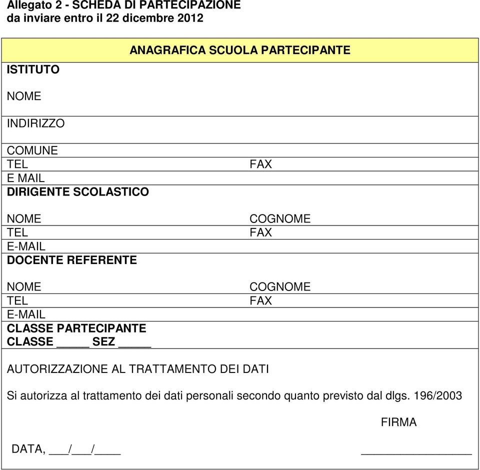 TEL E-MAIL CLASSE PARTECIPANTE CLASSE SEZ FAX COGNOME FAX COGNOME FAX AUTORIZZAZIONE AL TRATTAMENTO DEI